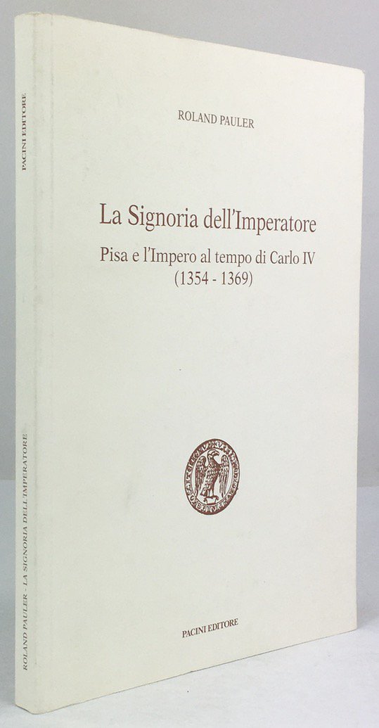 Abbildung von "La Signoria dell'Imperatore. Pisa e l'Impero al tempo di Carlo IV (1354 - 1369)..."