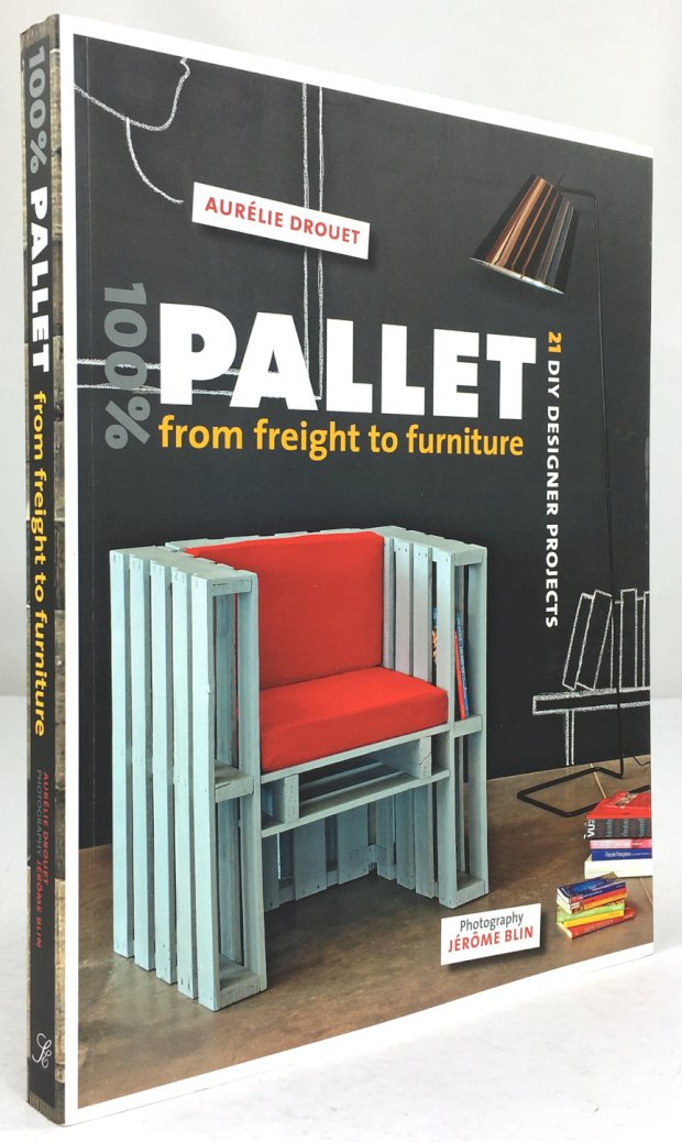Abbildung von "100% Pallet from the freight to future. 21 Diy Designer projects. Photography Jerome Blin."