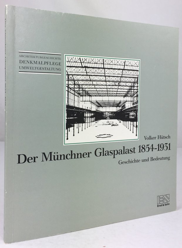 Abbildung von "Der Münchner Glaspalast 1854 - 1931. Geschichte und Bedeutung. 2. überarbeitete und erweiterte Auflage."