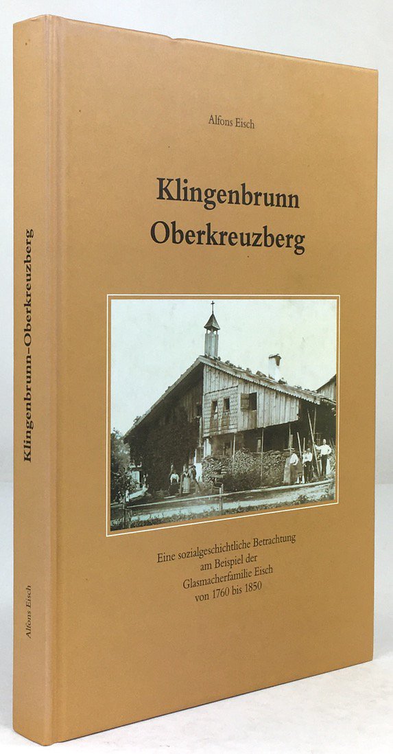 Abbildung von "Klingenbrunn - Oberkreuzberg. Eine sozialgeschichtliche Betrachtung am Beispiel der Glasmacherfamilie Eisch von 1760 bis 1850."