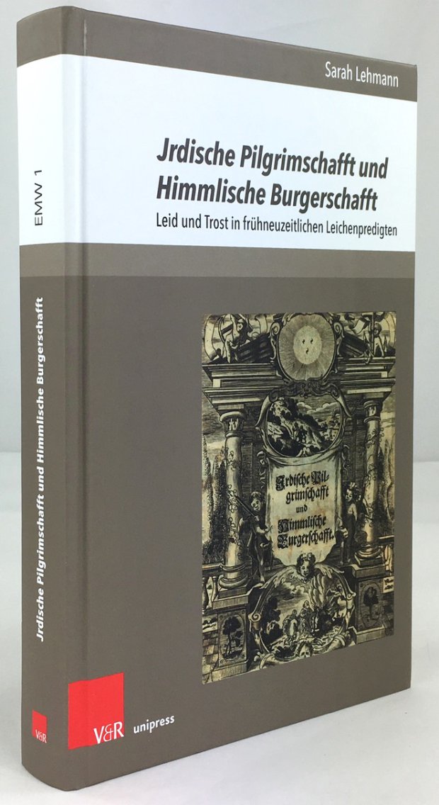 Abbildung von "Jrdische Pilgrimschafft und Himmliche Burgerschafft. Leid und Trost in frühneuzeitlichen Leichenpredigten."
