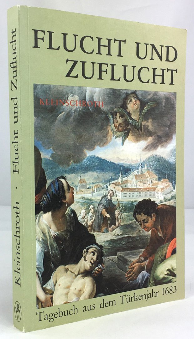 Abbildung von "Flucht und Zuflucht. Das Tagebuch des Priesters Balthasar Kleinschroth aus dem Türkenjahr 1683. 2. Auflage."