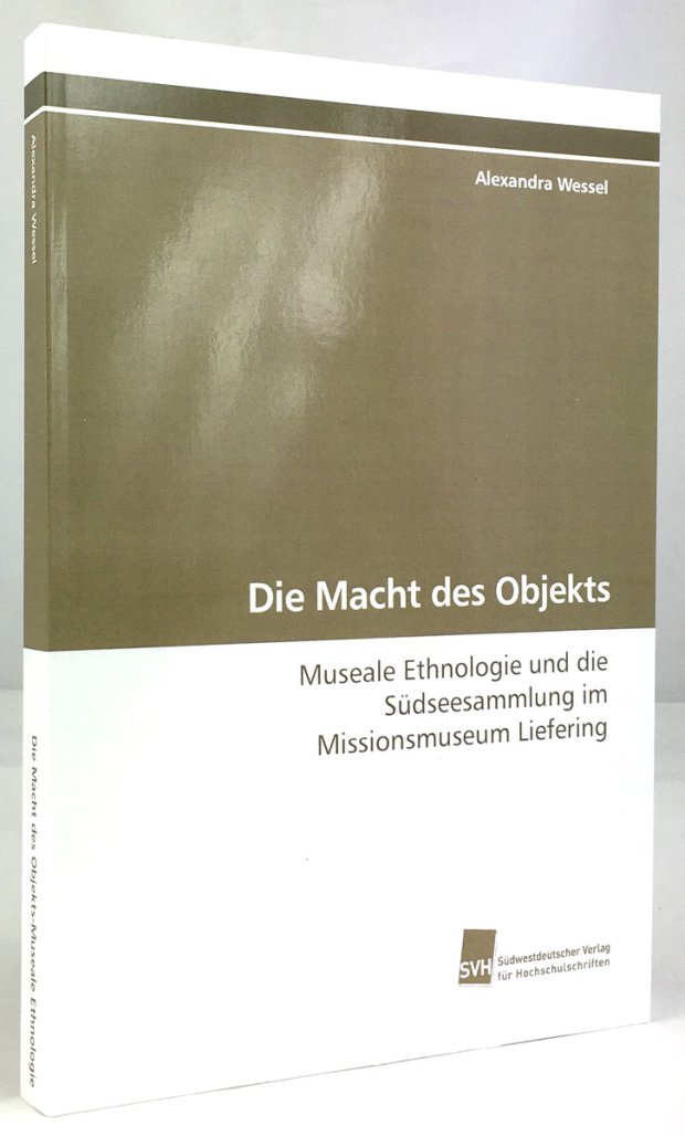 Abbildung von "Die Macht des Objekts. Museale Ethnologie und die Südseesammlung im Missionsmuseum Liefering."