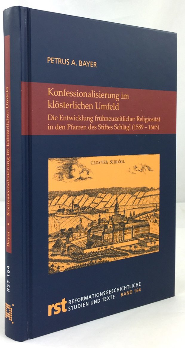 Abbildung von "Konfessionalisierung im klösterlichen Umfeld. Die Entwicklung frühneuzeitlicher Religiosität in den Pfarren des Stiftes Schlägl (1589-1665)."