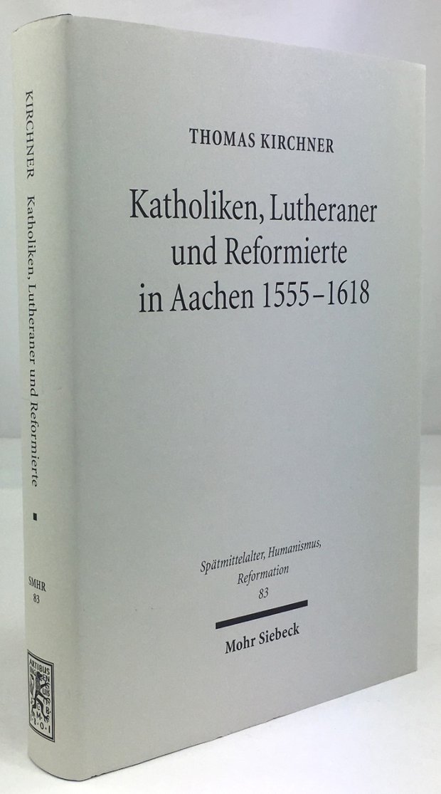 Abbildung von "Katholiken, Lutheraner und Reformierte in Aachen 1555 - 1618. Konfessionskulturen im Zusammenspiel."