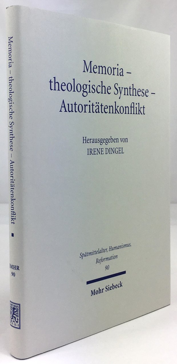 Abbildung von "Memoria - theologische Synthese - Autoritätenkonflikt. Die Rezeption Luthers und Melanchthons in der Schülergeneration."