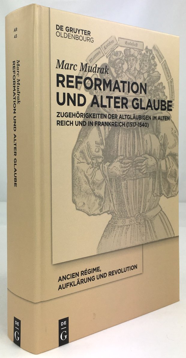 Abbildung von "Reformation und alter Glaube. Zugehörigkeiten der Altgläubigen im Alten Reich und in Frankreich (1517-1540)."