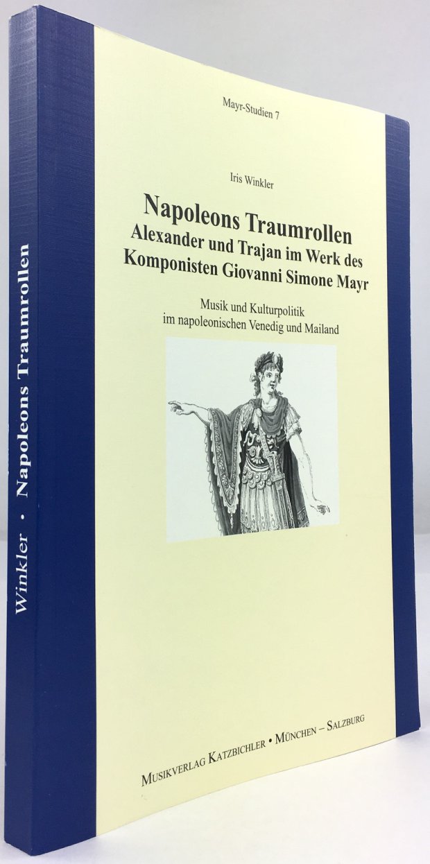 Abbildung von "Napoleons Traumrollen. Alexander und Trajan im Werk des Komponisten Giovanni Simone Mayr..."