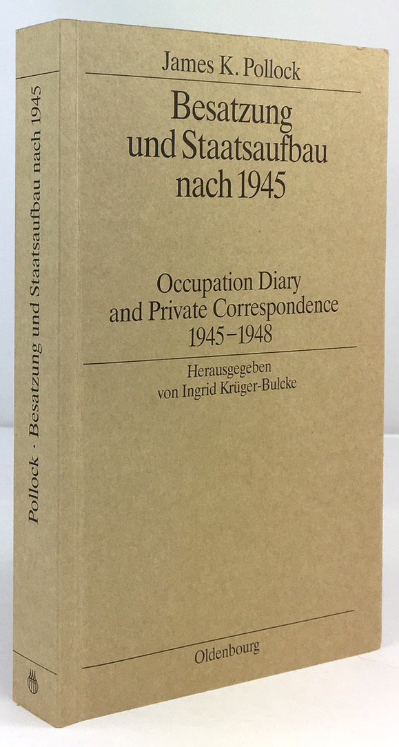 Abbildung von "Besatzung und Staatsaufbau nach 1945. Occupation Diary and Private Correspondance 1945 - 1948. Herausgegeben von Ingrid Krüger-Bulcke."