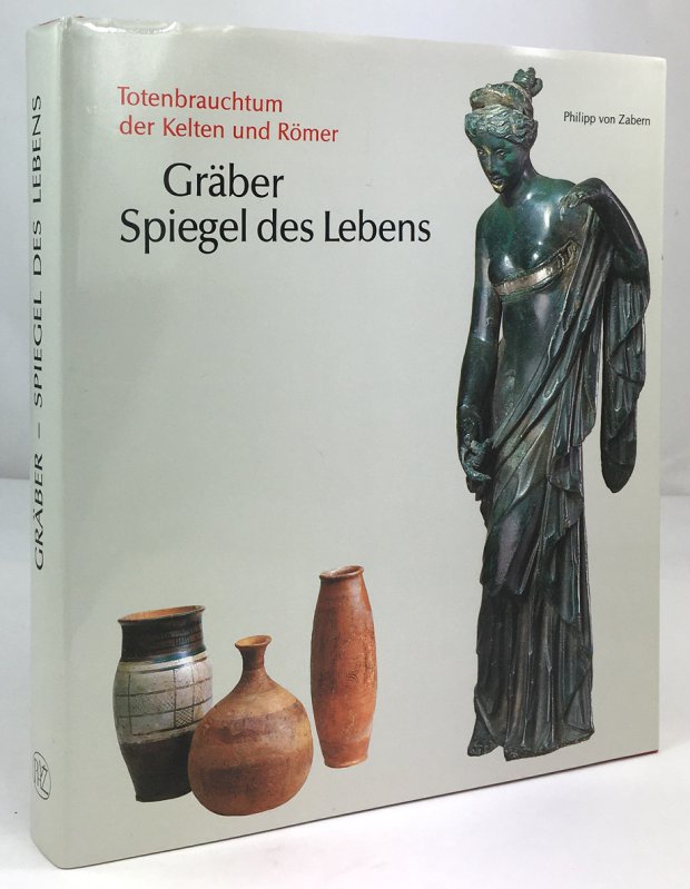 Abbildung von "Gräber - Spiegel des Lebens. Zum Totenbrauchtum der Kelten und Römer am Beispiel des Treverer-Gräberfeldes Wederath-Belginum."