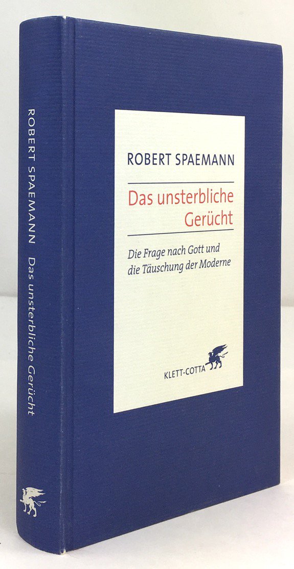 Abbildung von "Das unsterbliche Gerücht. Die Frage nach Gott und die Täuschung der Moderne. 6. Aufl."