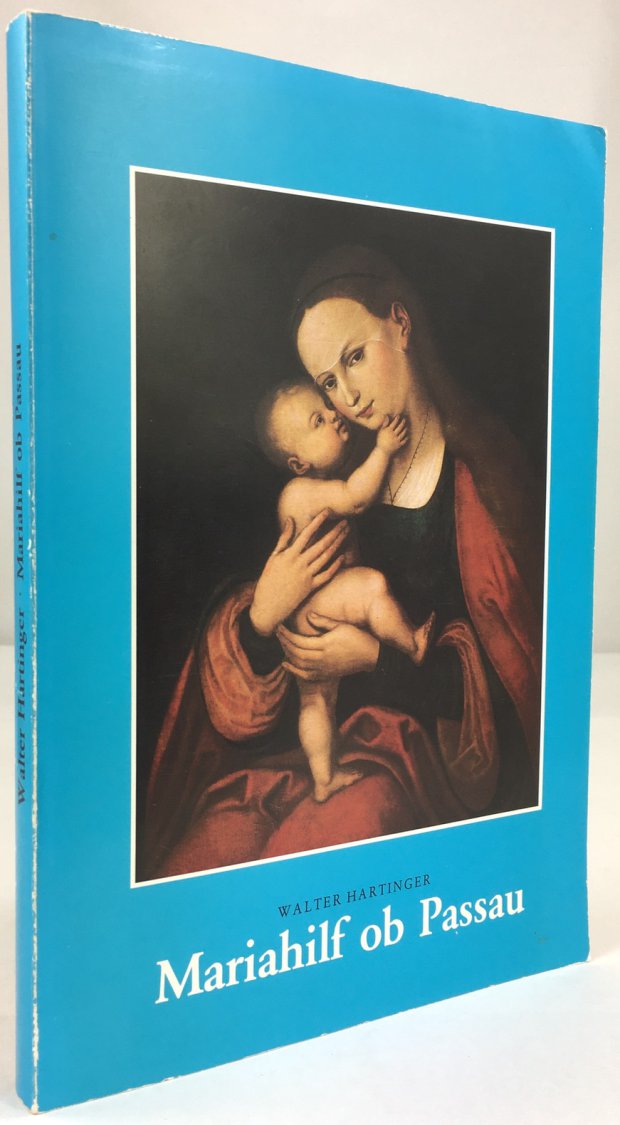 Abbildung von "Mariahilf ob Passau. Volkskundliche Untersuchung der Passauer Wallfahrt und der Mariahilf-Verehrung im deutschsprachigen Raum."