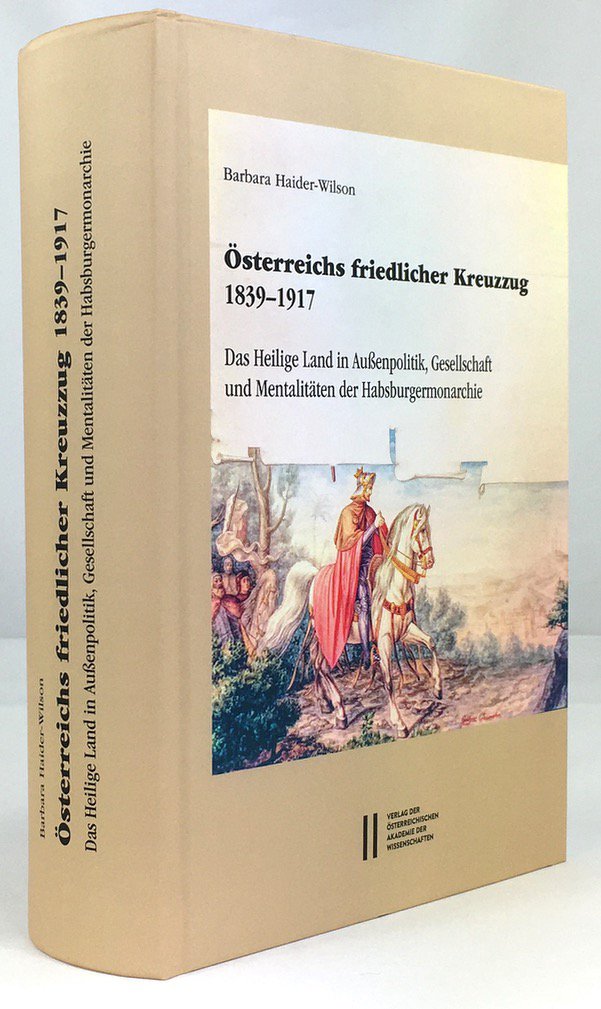 Abbildung von "Österreichs friedliche Kreuzzug 1839 - 1917. Das Heilige Land in Außenpolitik,..."