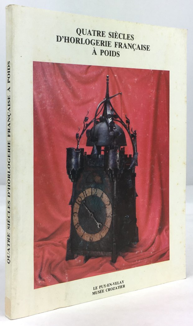 Abbildung von "Quatre siècles d'horlogerie française à poids. Musée Crozatier au Puy-en-Velay 11 mai - 15 août 1985. Catalogue de l'exposition."