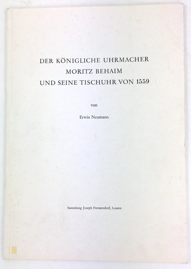 Abbildung von "Der königliche Uhrmacher Moritz Behaim und seine Tischuhr von 1559. Sammlung von Joseph Fremersdorf,..."