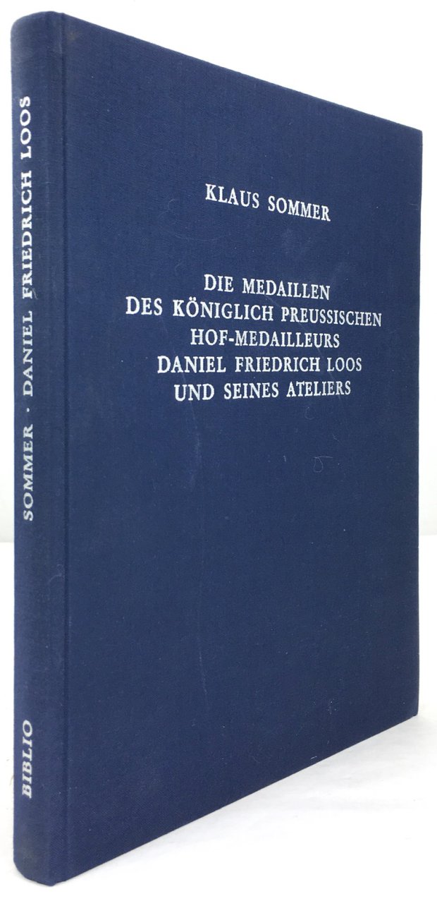 Abbildung von "Die Medaillen des königlich preussischen Hof-Medailleurs Daniel Friedrich Loos und seines Ateliers."