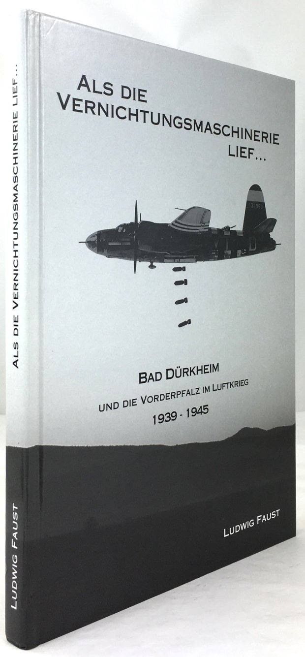 Abbildung von "Als die Vernichtungsmaschinerie lief ... Bad Dürkheim und die Vorderpfalz im Luftkrieg 1939 - 1945. 2. Aufl."