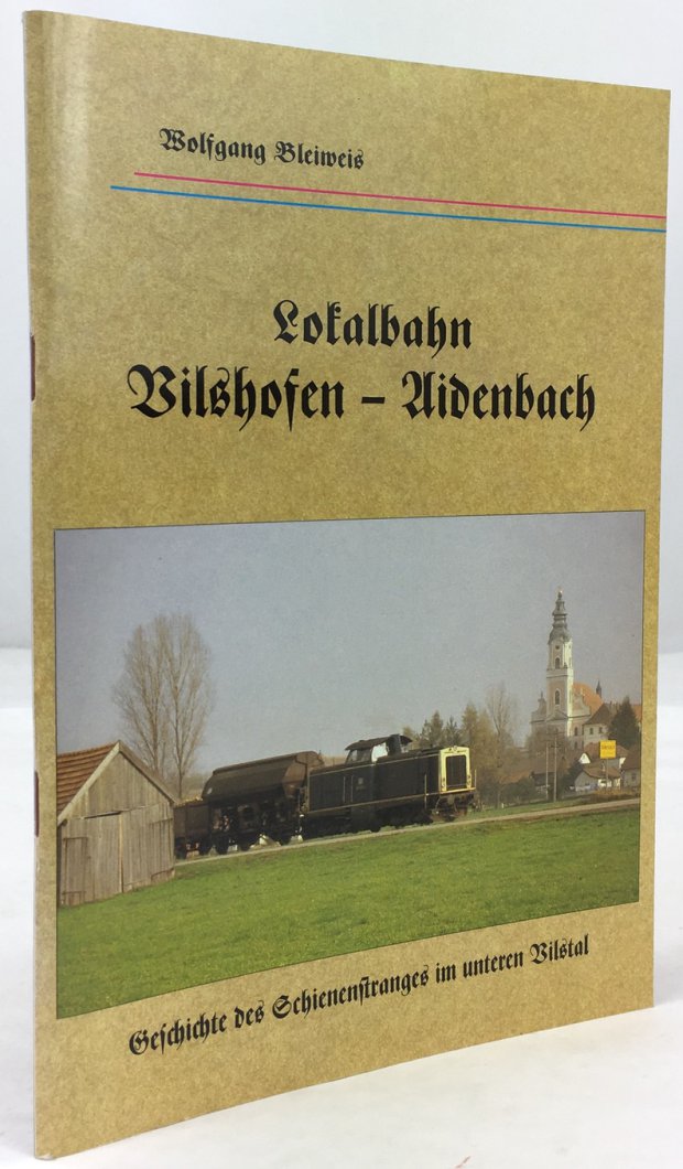Abbildung von "Lokalbahn Vilshofen - Aidenbach. Geschichte des Schienenstranges im unteren Vilstal."