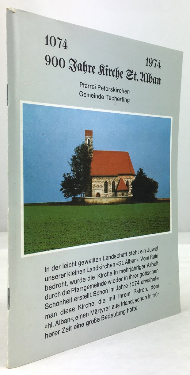 Abbildung von "900 Jahre Kirche St. Alban. 1074 - 1974. Pfarrei Peterskirchen. Gemeinde Tacherting."