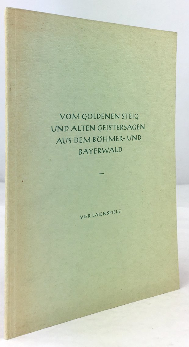 Abbildung von "Vom Goldenen Steig und alten Geistersagen aus dem Böhmer- und Bayerwald. Vier Laienspiele."