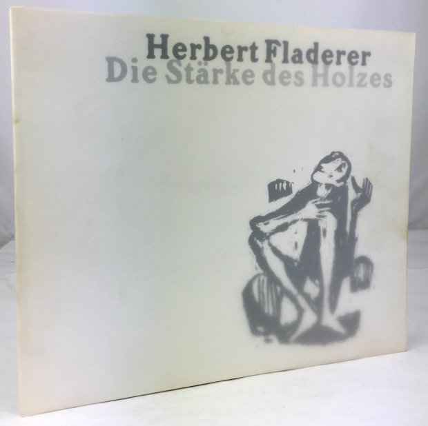 Abbildung von "Herbert Fladerer. Die Stärke des Holzes. Ausstellung im Kubin-Haus Zwickledt 5. Juni bis 27. Juni 1998."