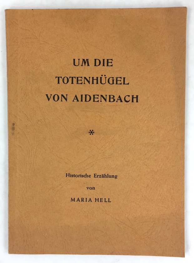 Abbildung von "Um die Totenhügel von Aidenbach. Historische Erzählung."