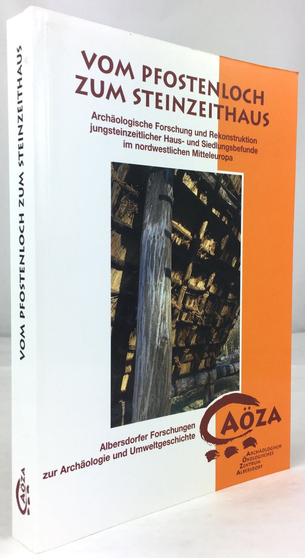 Abbildung von "Vom Pfostenloch zum Steinzeithaus. Archäologische Forschung und Rekonstruktion jungzsteinzeitlicher Haus- und Siedlungsbefunde im nordwestlichen Mitteleuropa."