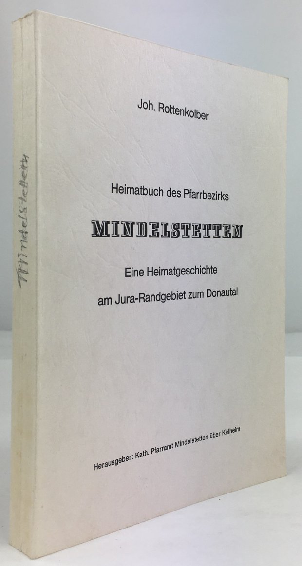 Abbildung von "Heimatbuch des Pfarrbezirks Mindelstetten. Eine Heimatgeschichte am Jura-Randgebiet zum Donautal..."