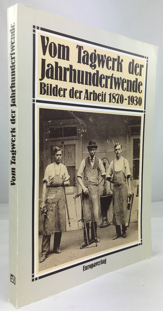 Abbildung von "Vom Tagwerk der Jahrhundertwende. Bilder der Arbeit 1870 - 1930."