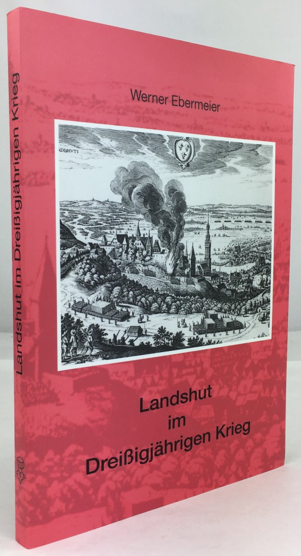 Abbildung von "Landshut im Dreißigjährigen Krieg. Das Schicksal der Stadt und ihrer Bewohner im historischen Zusammenhang..."