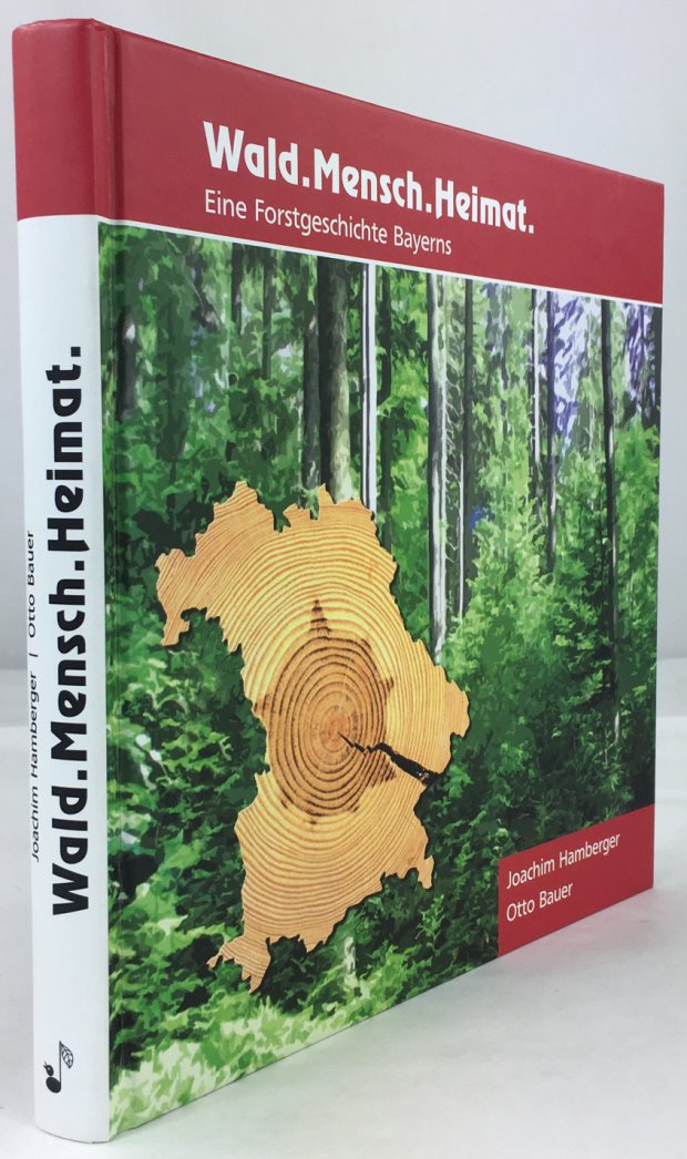 Abbildung von "Wald. Mensch. Heimat. Eine Forstgeschichte Bayerns. 1. Auflage."