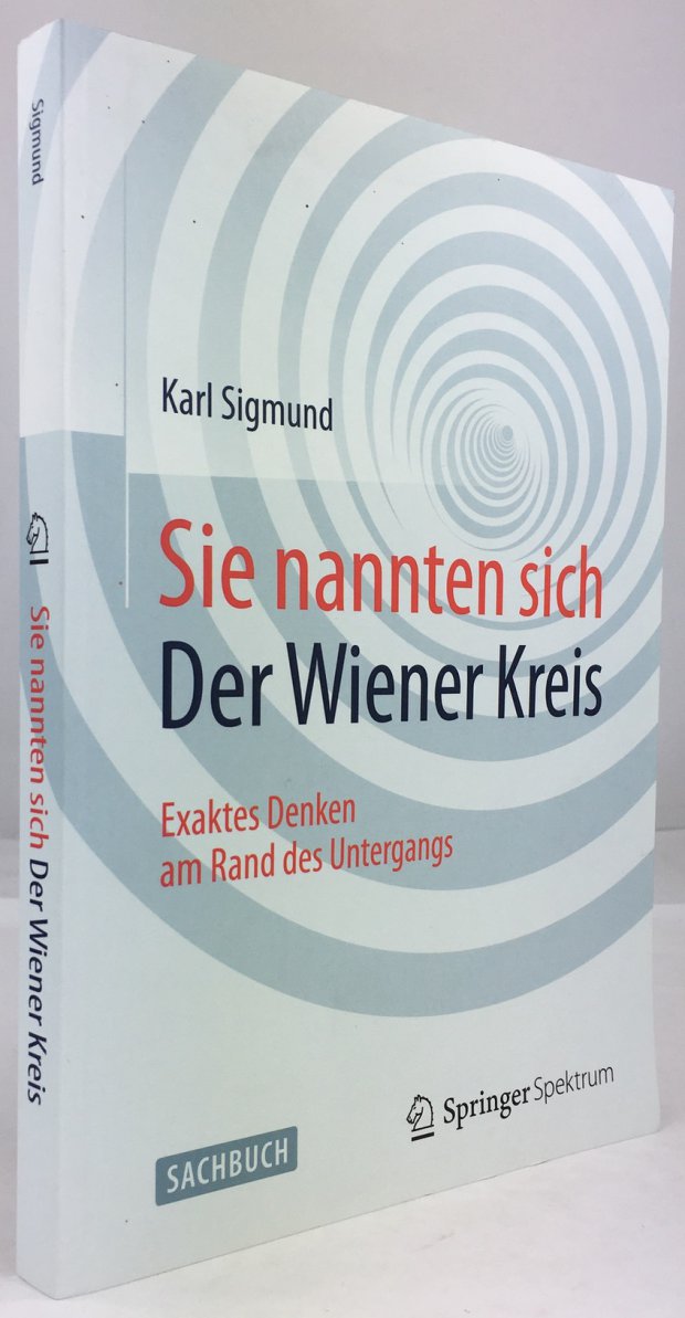 Abbildung von "Sie nannten sich der Wiener Kreis. Exaktes Denken am Rand des Untergangs."