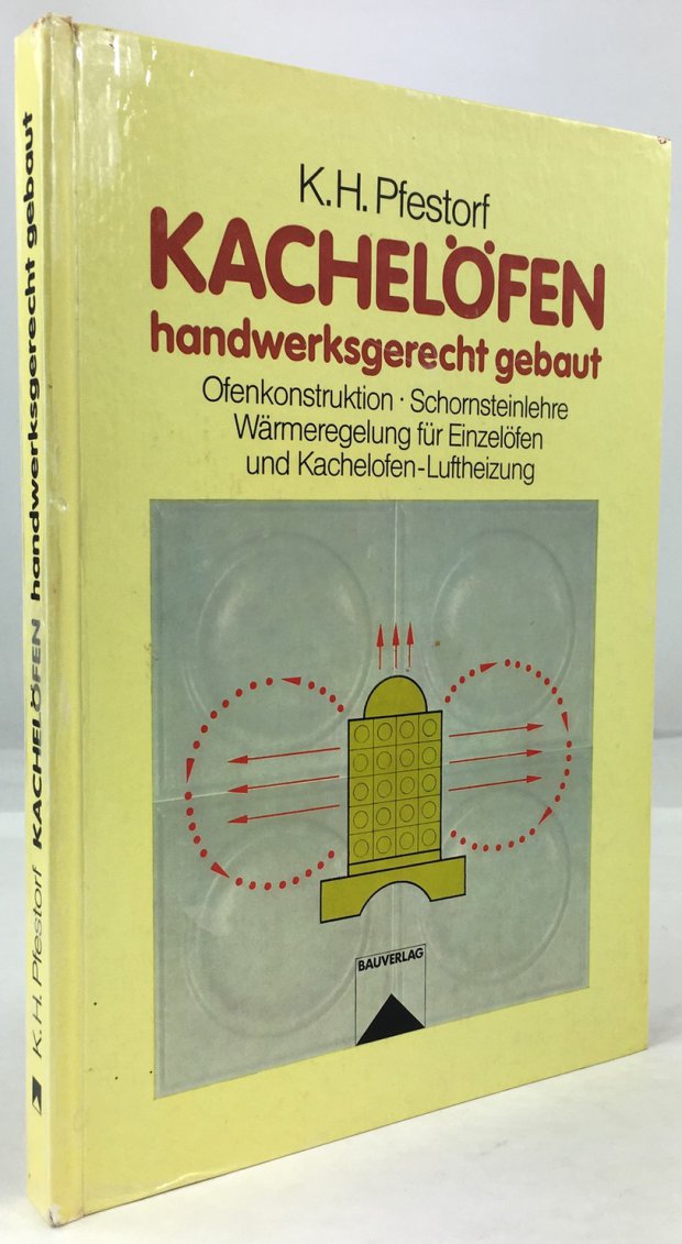 Abbildung von "Kachelöfen handwerksgerecht gebaut. Ofenkonstruktion - Schornsteinlehre - Wärmeregelung für Einzelöfen und Kachelofen-Luftheizung."