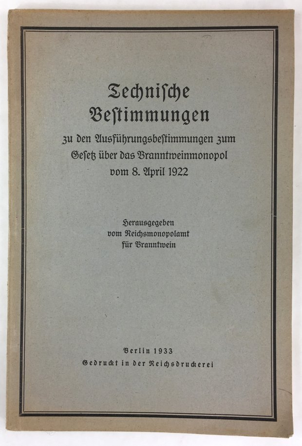 Abbildung von "Technische Bestimmungen zu den Ausführungsbestimmungen zum Gesetz über das Branntweinmonopol vom 8. April 1922."