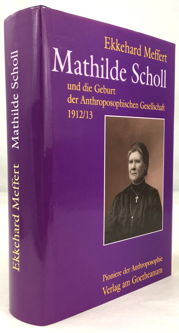 Abbildung von "Mathilde Scholl und die Geburt der Anthroposophischen Gesellschaft 1912/13. Eine biographische Skizze mit Dokumenten und Schriften von Mathilde Scholl..."