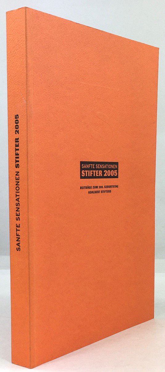 Abbildung von "Sanfte Sensation. Stifter 2005. Beitr&auml;ge zum 200. Geburtstag Adalbert Stifters."