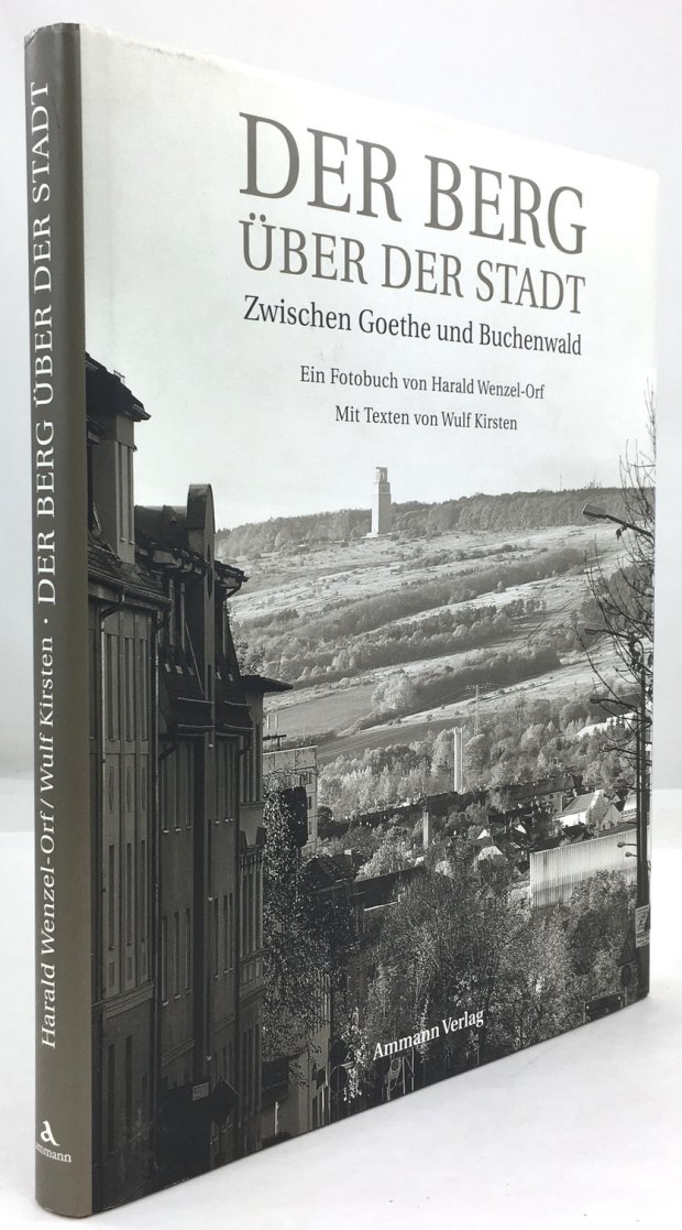 Abbildung von "Der Berg &uuml;ber der Stadt. Zwischen Goethe und Buchenwald. Ein Fotobuch von Harald Wenzel-Orf mit Texten von Wulf Kirsten..."