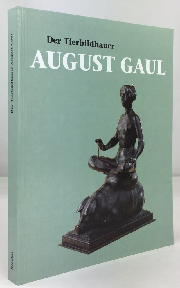 Abbildung von "Der Tierbildhauer August Gaul. Mit Beiträgen von Ursel Berger, Eva Caspers,..."
