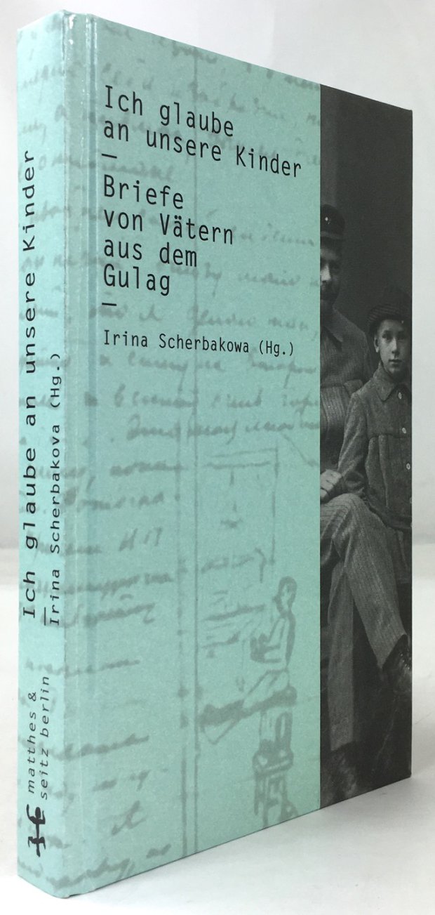 Abbildung von "Ich glaube an unsere Kinder. Briefe von V&auml;tern aus dem Gulag..."