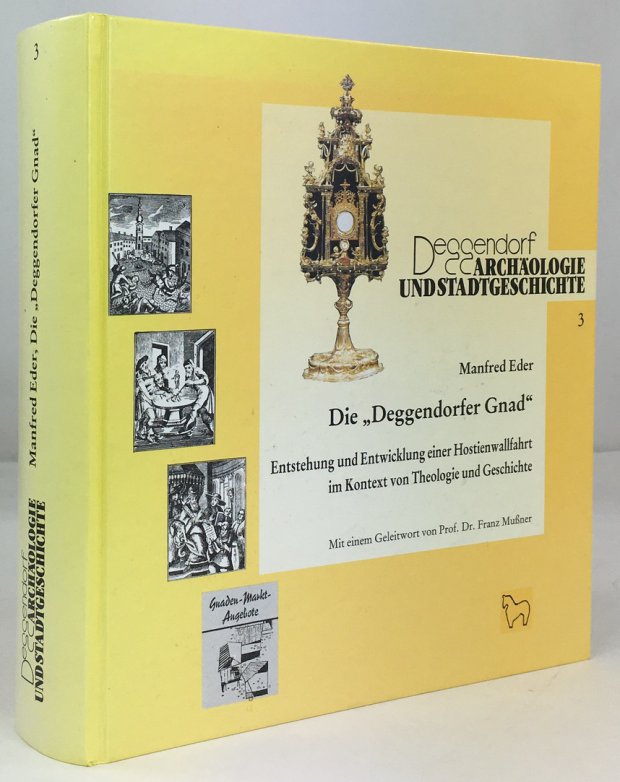Abbildung von "Die "Deggendorfer Gnad". Entstehung und Entwicklung einer Hostienwallfahrt im Kontext von Theologie und Geschichte..."