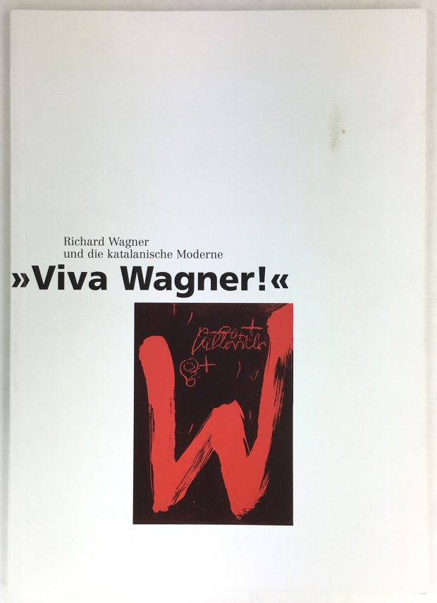Abbildung von ""Viva Wagner!" Richard Wagner und die katalanische Moderne. Katalog zur Ausstellung des Richard-Wagner-Museums und der Bayreuther Festspiele in Zusammenarbeit mit der Bayerischen Vereinsbank 1998."