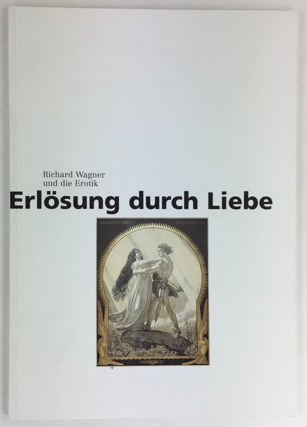 Abbildung von "Erl&ouml;sung durch Liebe. Richard Wagner und die Erotik. Katalog zur Ausstellung des Richard-Wagner-Museums und der Bayreuther Festspiele in Zusammenarbeit mit der Bayerischen Vereinsbank."