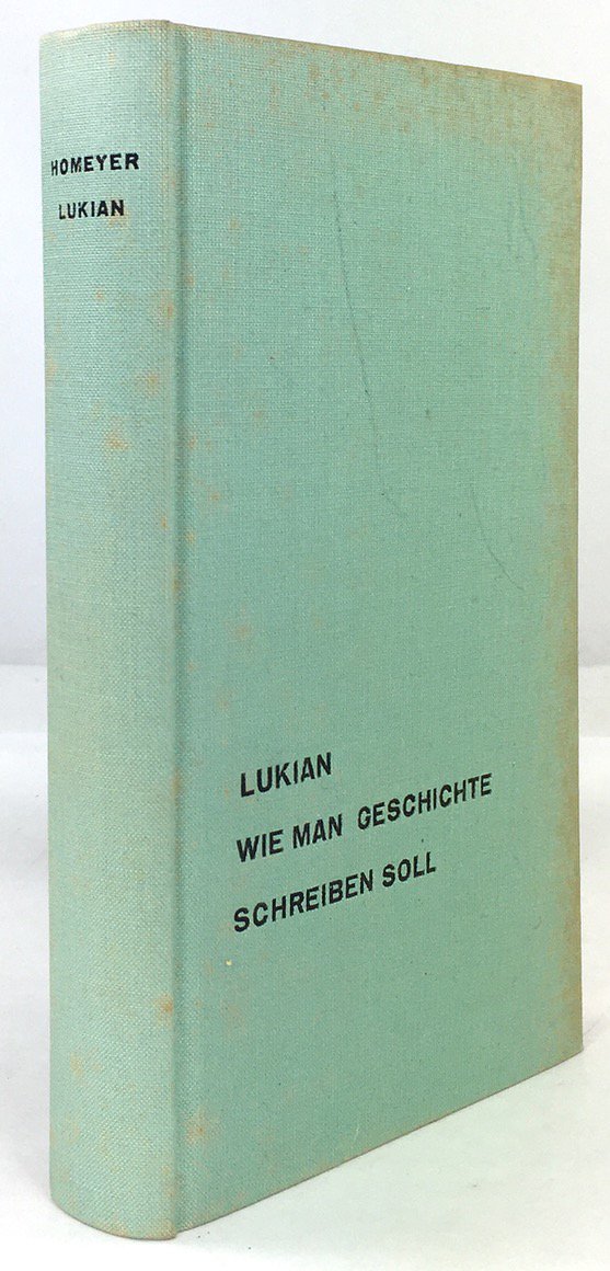 Abbildung von "Wie man Geschichte schreiben soll. Griechisch und Deutsch. Herausgegeben, &uuml;bersetzt und erl&auml;utert von H. Homeyer."