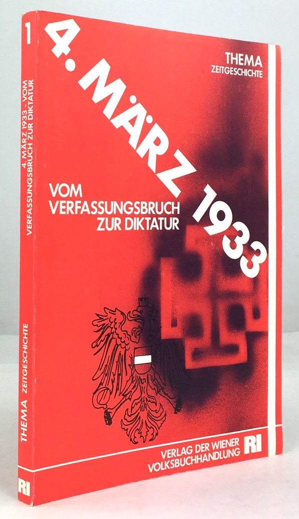 Abbildung von "Der 4. M&auml;rz 1933. Vom Verfassungsbruch zur Diktatur. Beitr&auml;ge zum wissenschaftlichen Symposium des Dr.-Karl-Renner-Instituts abgehalten am 28. Februar und 1. M&auml;rz 1983 in Wien..."