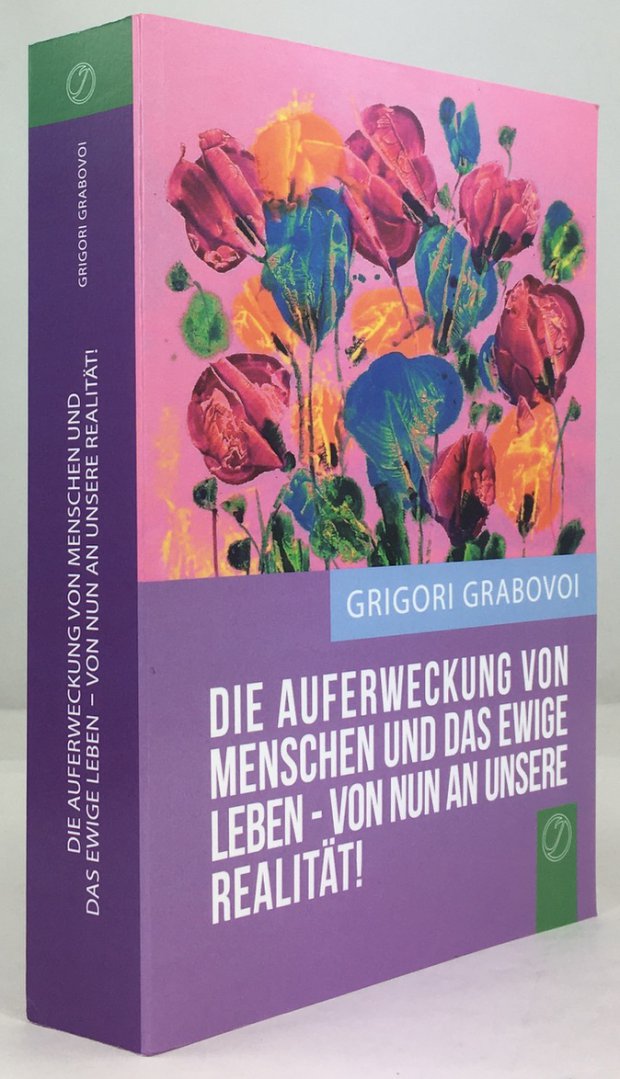 Abbildung von "Die Auferweckung von Menschen und das ewige Leben - Von nun an unsere Realit&auml;t!..."