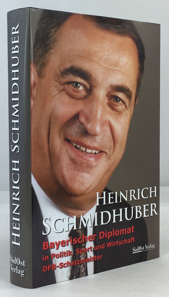 Abbildung von "Heinrich Schmidhuber. Bayerischer Diplomat in Politik, Sport und Wirtschaft, DFB-Schatzmeister."