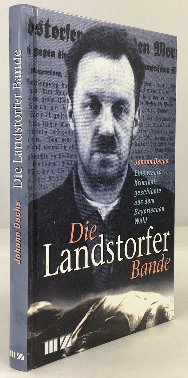 Abbildung von "Die Landstorfer Bande. Eine wahre Kriminalgeschichte aus dem Bayerischen Wald. 4. Auflage."