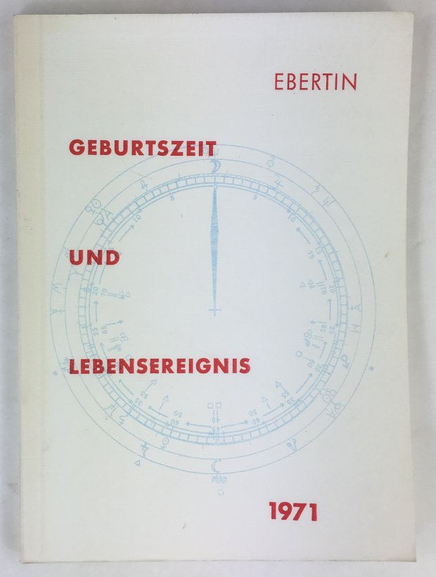 Abbildung von "Geburtszeit und Lebensereignis. Eine praktische und erleichterte Methode zur Korrektur der Geburtszeit..."