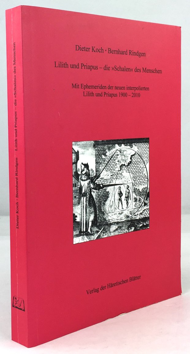Abbildung von "Lilith und Priapus - die "Schalen" des Menschen. Mit Ephemeriden der neuen interpolierten Lilith und Priapus 1900 - 2010,..."