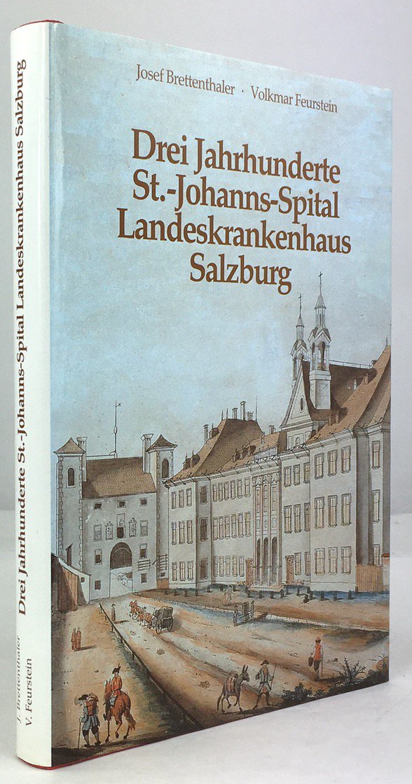 Abbildung von "Drei Jahrhunderte St.-Johanns-Spital Landeskrankenhaus Salzburg. Das Landeskrankenhaus in der Geschichte der Salzburger Medizin."